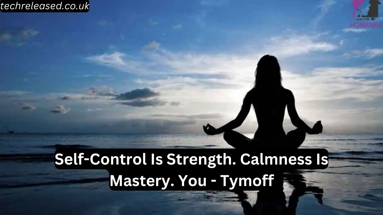 Self-Control Is Strength. Calmness Is Mastery. You - Tymoff